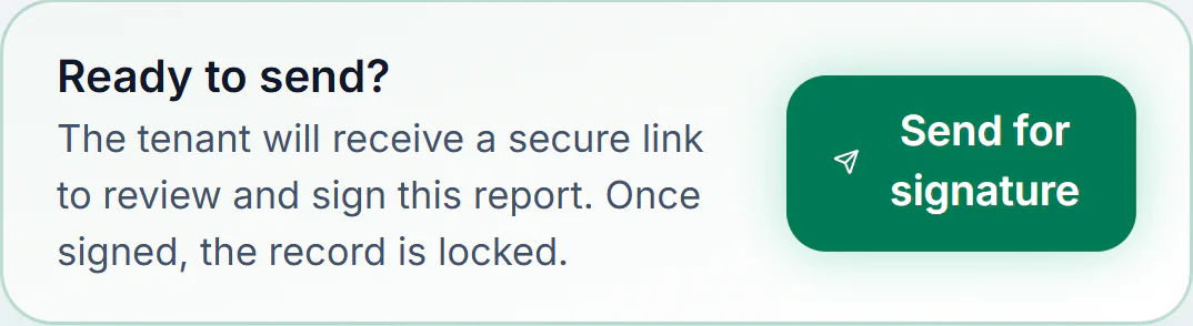 Sample account, the check-in’s bar on a phone: Ready to send? The tenant will receive a secure link to review and sign this report. Once signed, the record is locked. Send for signature